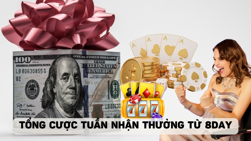 8DAY gửi tiền thưởng cho tổng cược trong tuần của thành viên