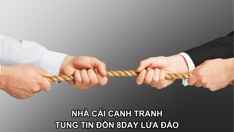 Bên nhà cái khác cạnh tranh khiến bạn thắc mắc 8DAY có lừa đảo không