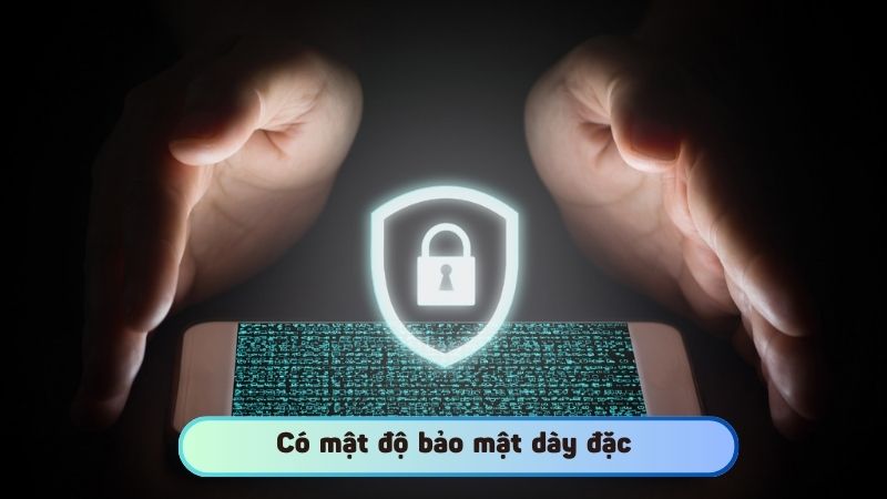 Có mật độ bảo mật dày đặc 