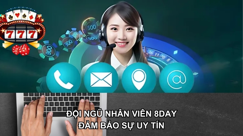 Đội ngũ nhân viên của 8DAY đảm bảo sự uy tín cho nhà cái