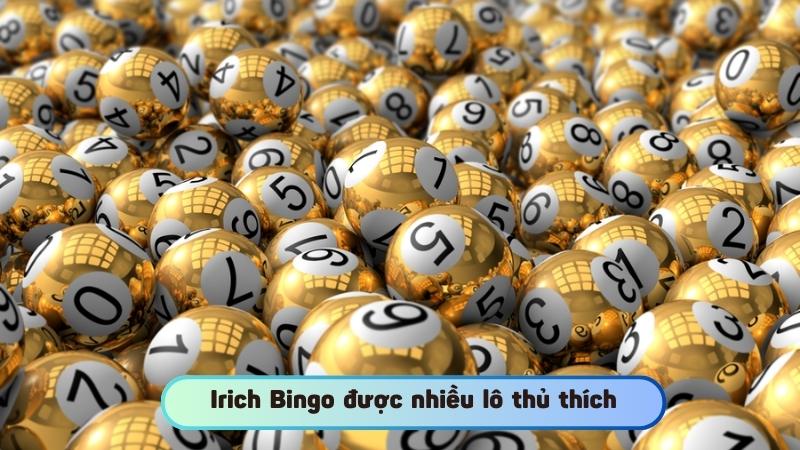 Irich Bingo được nhiều lô thủ thích