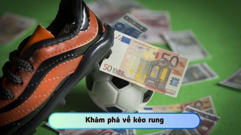 Khám phá về kèo rung