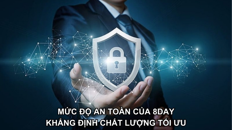 Mức độ an toàn cao khẳng định chất lượng của 8DAY