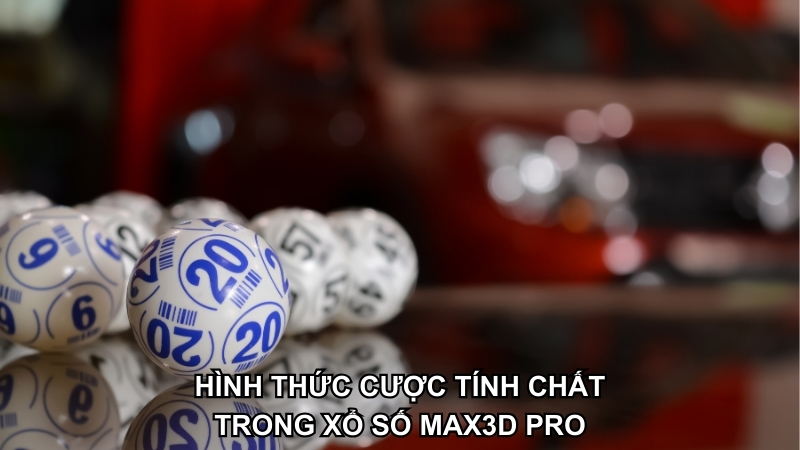 Thực hiện cá cược tính chất của Xổ số điện toán Max3D Pro